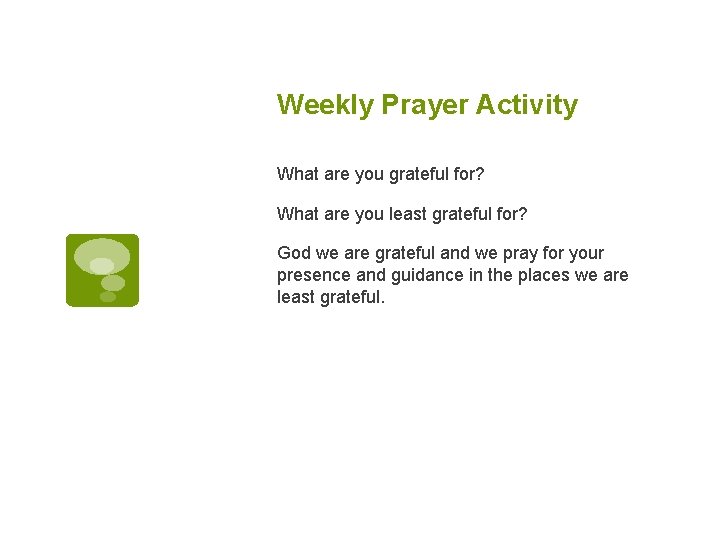 Weekly Prayer Activity What are you grateful for? What are you least grateful for?
