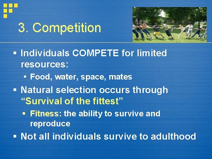 3. Competition § Individuals COMPETE for limited resources: Food, water, space, mates § Natural