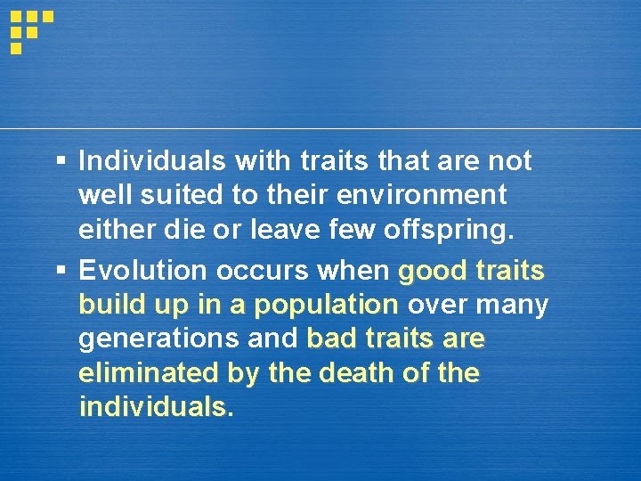 § Individuals with traits that are not well suited to their environment either die