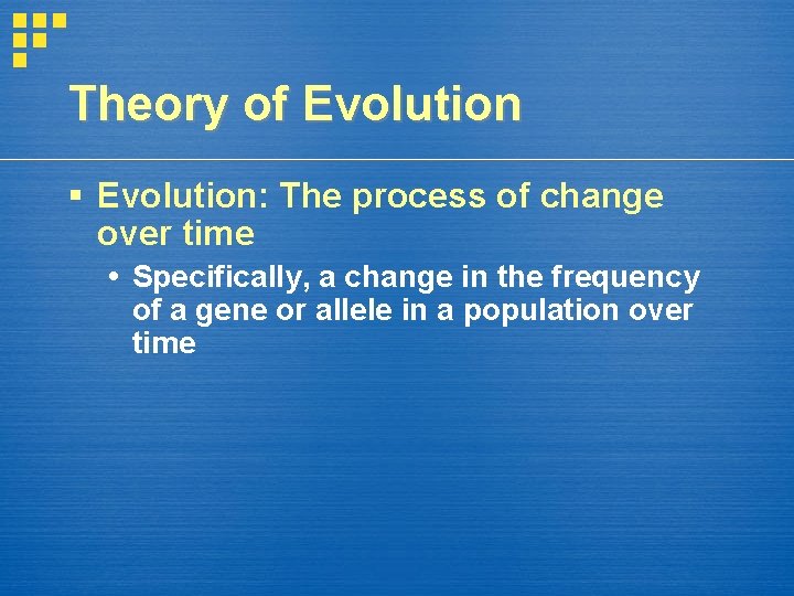 Theory of Evolution § Evolution: The process of change over time Specifically, a change