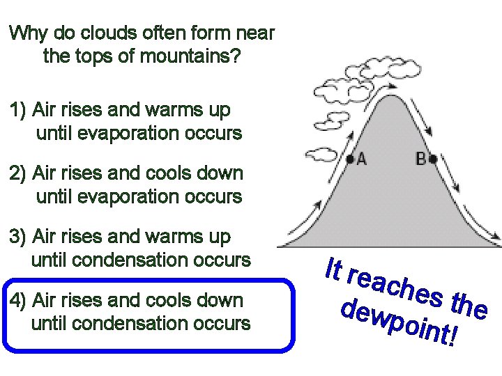 Why do clouds often form near the tops of mountains? 1) Air rises and