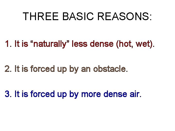 THREE BASIC REASONS: 1. It is “naturally” less dense (hot, wet). 2. It is