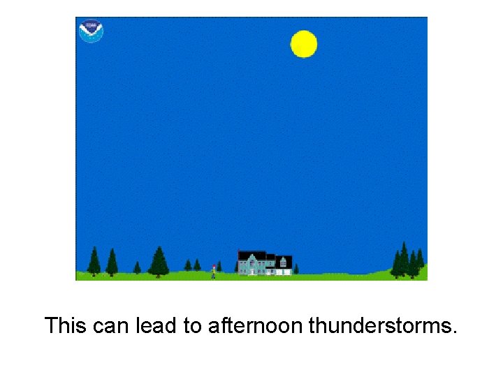 This can lead to afternoon thunderstorms. 