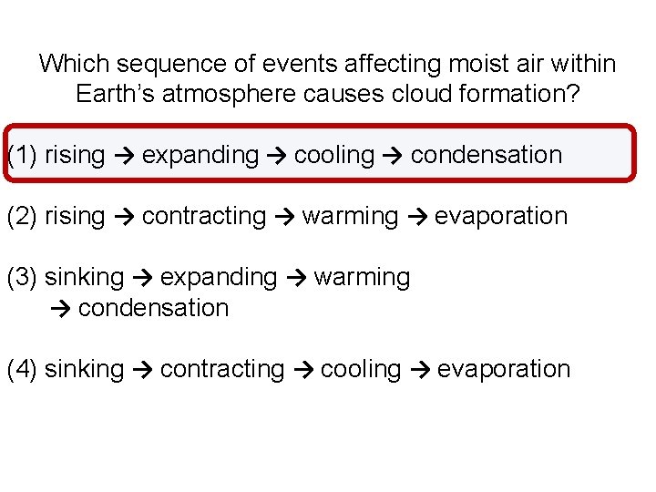 Which sequence of events affecting moist air within Earth’s atmosphere causes cloud formation? (1)