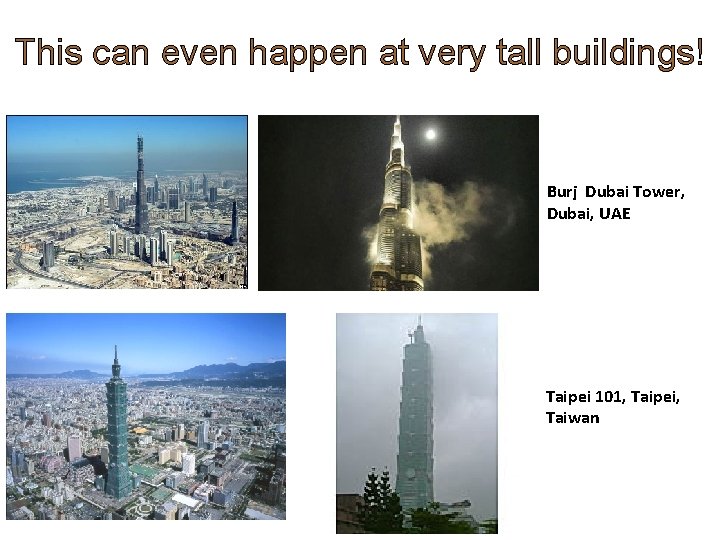 This can even happen at very tall buildings! Burj Dubai Tower, Dubai, UAE Taipei