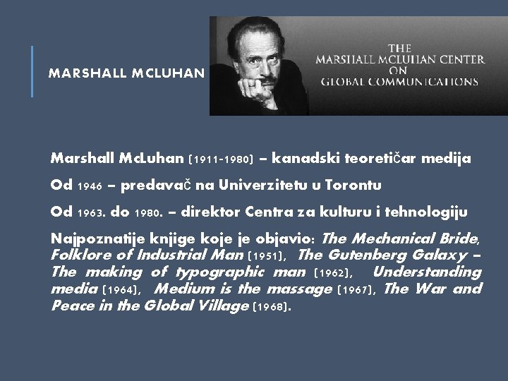 MARSHALL MCLUHAN Marshall Mc. Luhan (1911 -1980) – kanadski teoretičar medija Od 1946 –