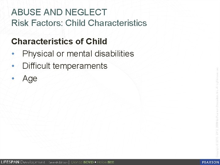 ABUSE AND NEGLECT Risk Factors: Child Characteristics of Child • Physical or mental disabilities