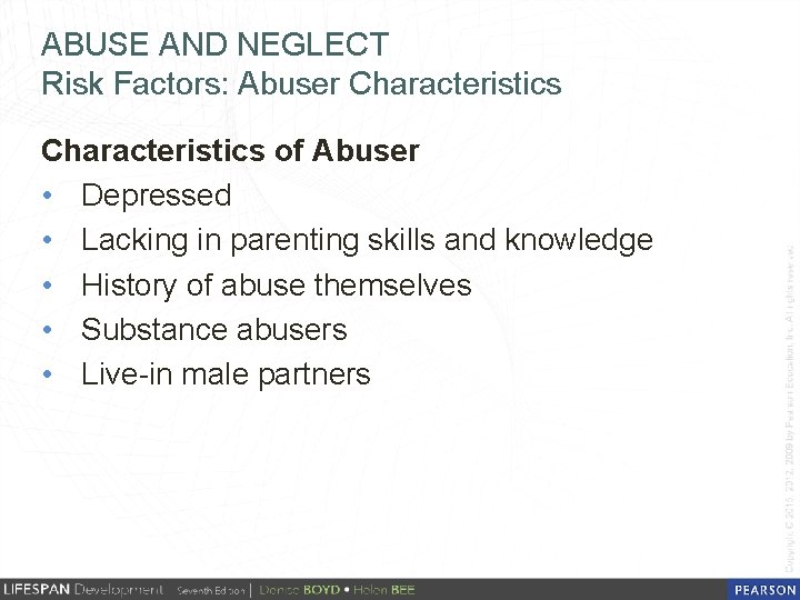 ABUSE AND NEGLECT Risk Factors: Abuser Characteristics of Abuser • Depressed • Lacking in