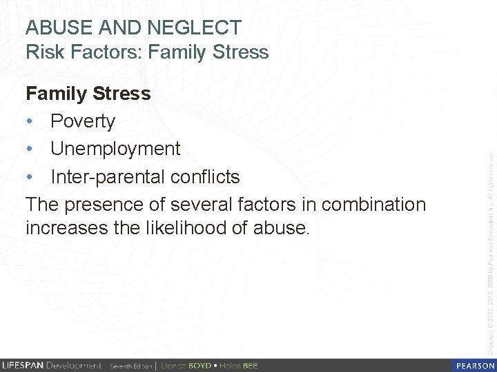 ABUSE AND NEGLECT Risk Factors: Family Stress • Poverty • Unemployment • Inter-parental conflicts