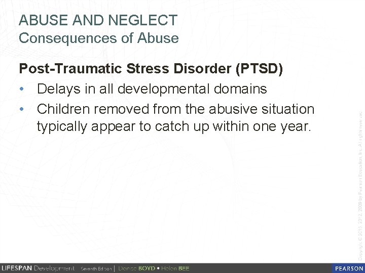 ABUSE AND NEGLECT Consequences of Abuse Post-Traumatic Stress Disorder (PTSD) • Delays in all