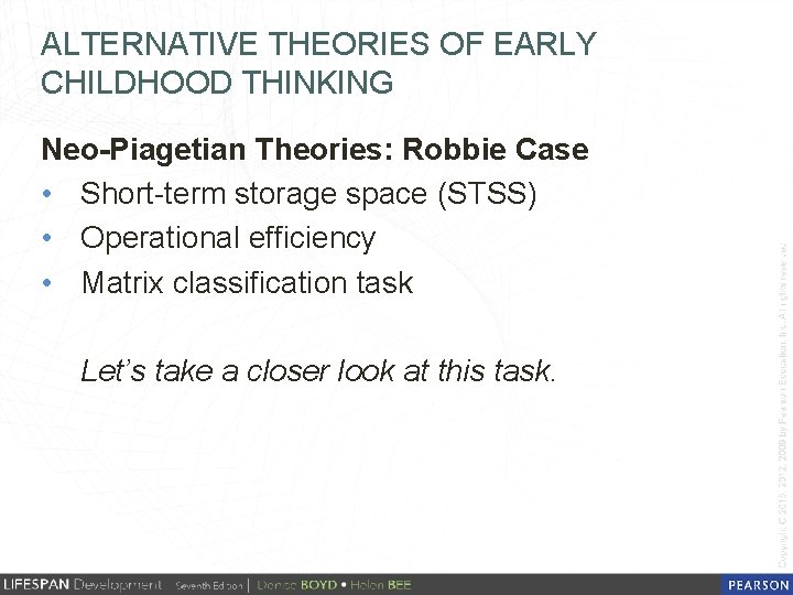 ALTERNATIVE THEORIES OF EARLY CHILDHOOD THINKING Neo-Piagetian Theories: Robbie Case • Short-term storage space