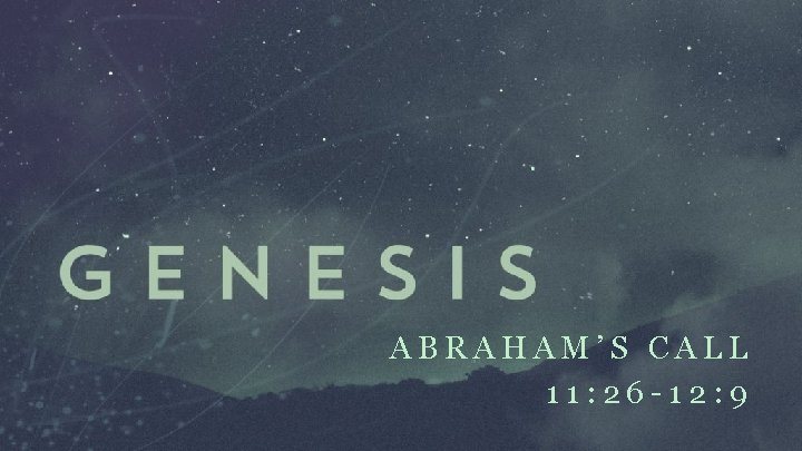ABRAHAM’S CALL 11: 26 -12: 9 