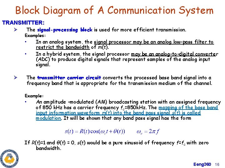 Block Diagram of A Communication System TRANSMITTER: Ø The signal-processing block is used for