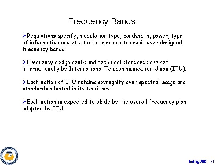 Frequency Bands ØRegulations specify, modulation type, bandwidth, power, type of information and etc. that