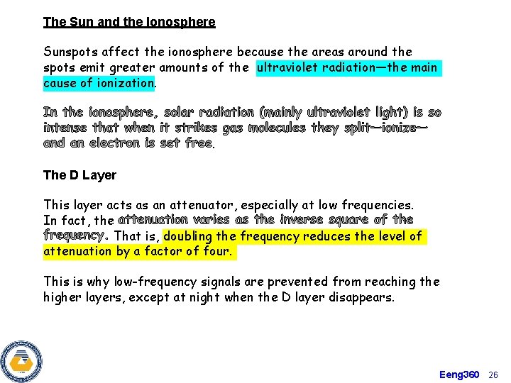 The Sun and the Ionosphere Sunspots affect the ionosphere because the areas around the