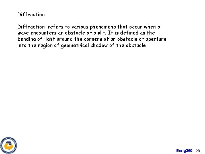 Diffraction refers to various phenomena that occur when a wave encounters an obstacle or