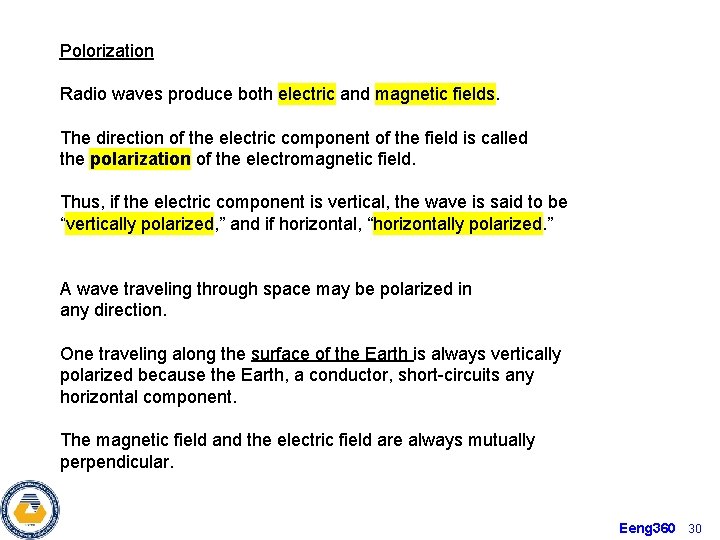 Polorization Radio waves produce both electric and magnetic fields. The direction of the electric