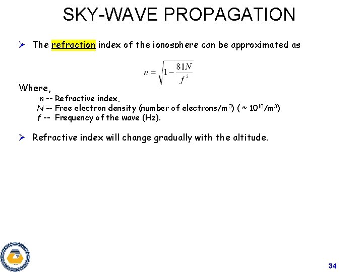 SKY-WAVE PROPAGATION Ø The refraction index of the ionosphere can be approximated as Where,