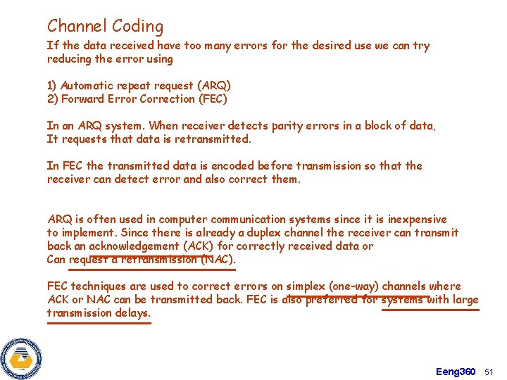 Channel Coding If the data received have too many errors for the desired use