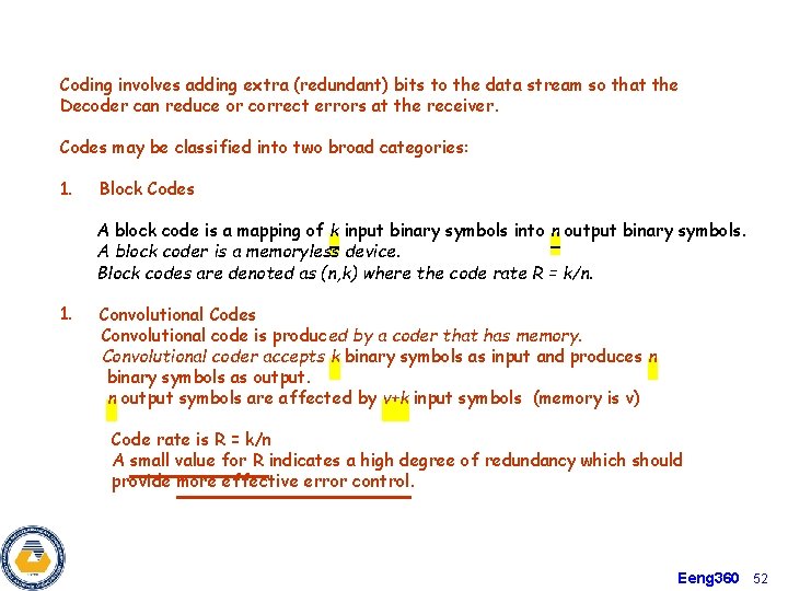 Coding involves adding extra (redundant) bits to the data stream so that the Decoder