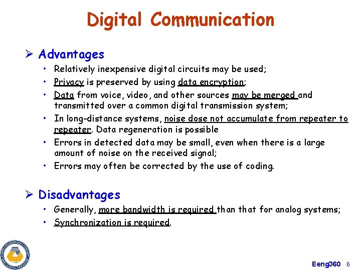 Digital Communication Ø Advantages • Relatively inexpensive digital circuits may be used; • Privacy