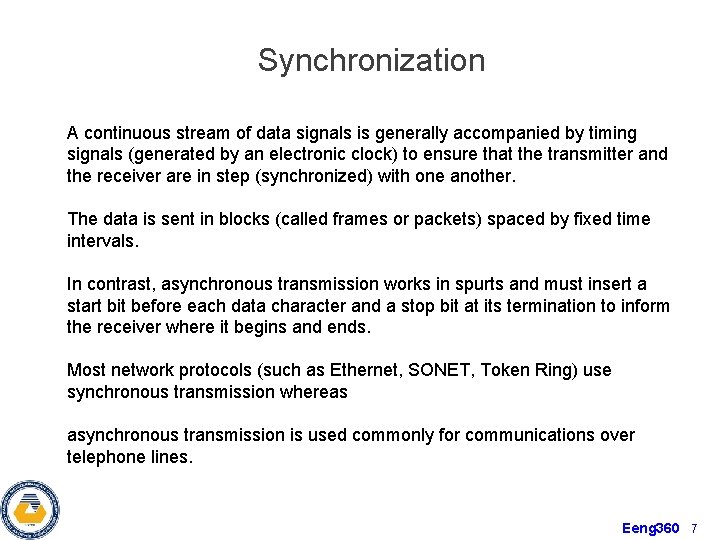 Synchronization A continuous stream of data signals is generally accompanied by timing signals (generated