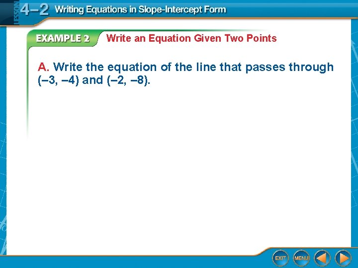Write an Equation Given Two Points A. Write the equation of the line that