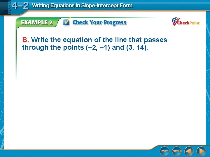B. Write the equation of the line that passes through the points (– 2,