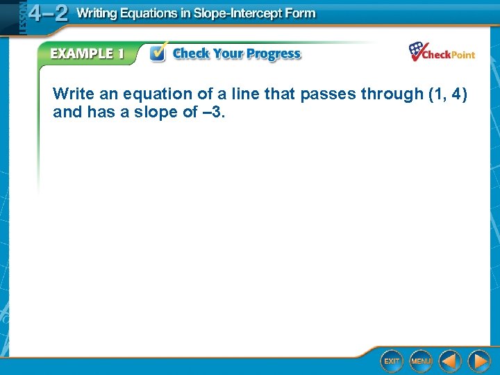 Write an equation of a line that passes through (1, 4) and has a