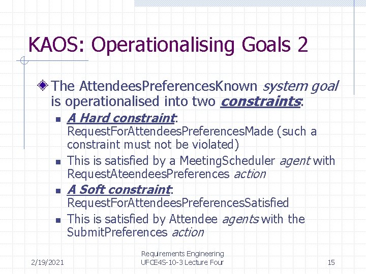 KAOS: Operationalising Goals 2 The Attendees. Preferences. Known system goal is operationalised into two