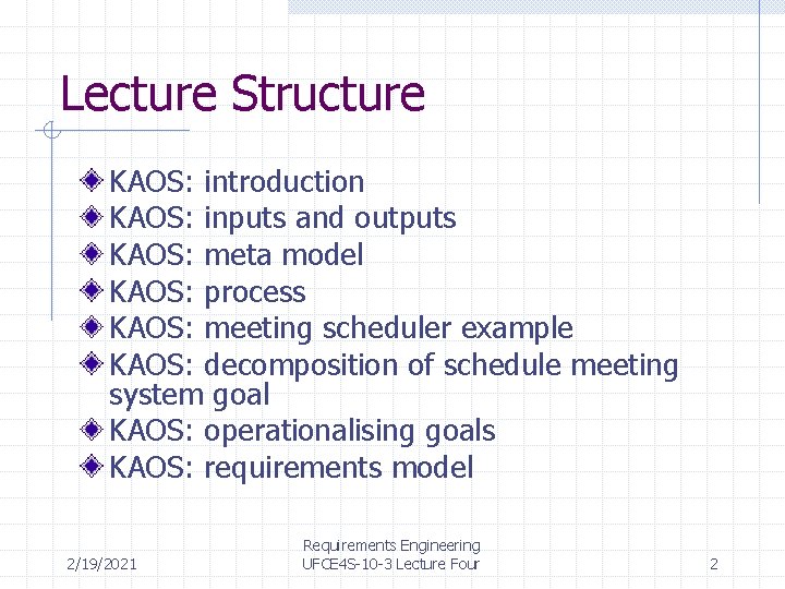 Lecture Structure KAOS: introduction KAOS: inputs and outputs KAOS: meta model KAOS: process KAOS: