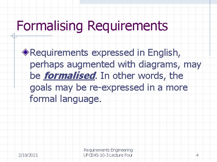 Formalising Requirements expressed in English, perhaps augmented with diagrams, may be formalised. In other