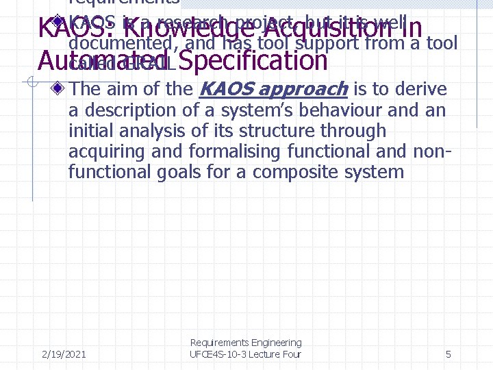 requirements KAOS is a research project, but it is wellin KAOS: Knowledge Acquisition documented,