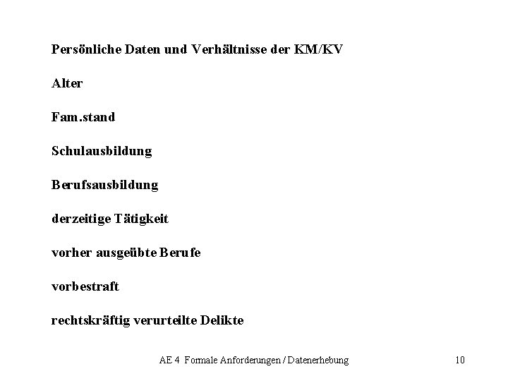 Persönliche Daten und Verhältnisse der KM/KV Alter Fam. stand Schulausbildung Berufsausbildung derzeitige Tätigkeit vorher