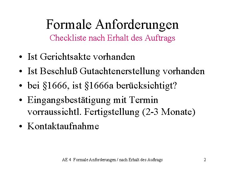 Formale Anforderungen Checkliste nach Erhalt des Auftrags • • Ist Gerichtsakte vorhanden Ist Beschluß