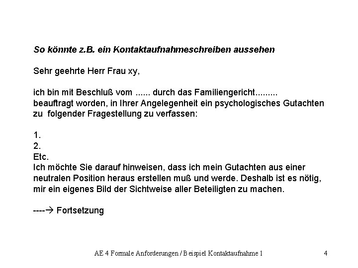 So könnte z. B. ein Kontaktaufnahmeschreiben aussehen Sehr geehrte Herr Frau xy, ich bin