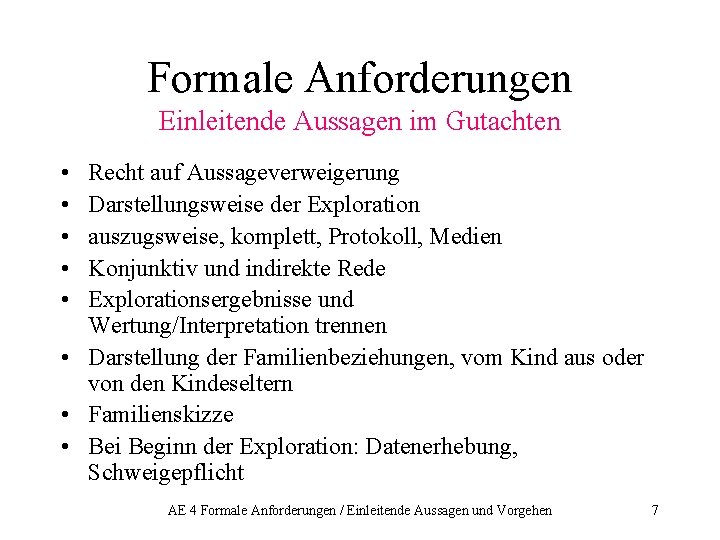 Formale Anforderungen Einleitende Aussagen im Gutachten • • • Recht auf Aussageverweigerung Darstellungsweise der