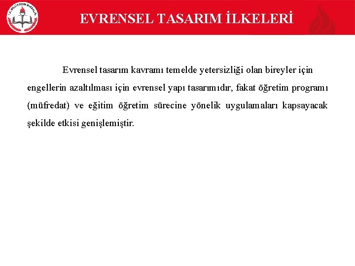  EVRENSEL TASARIM İLKELERİ Evrensel tasarım kavramı temelde yetersizliği olan bireyler için engellerin azaltılması