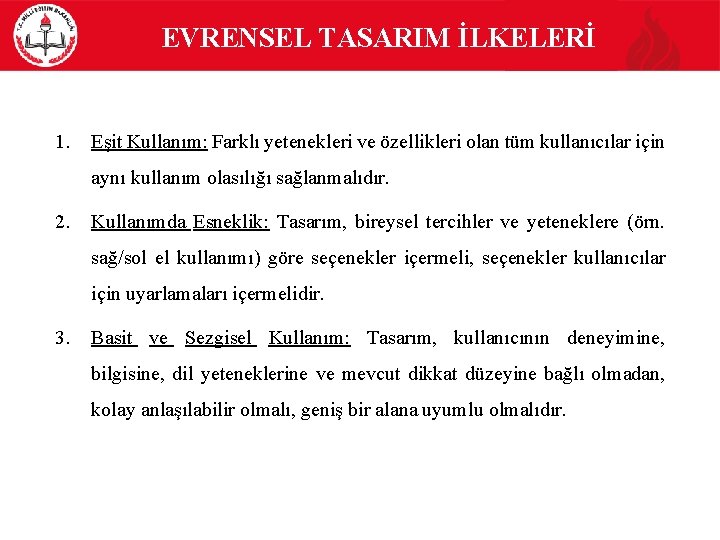  EVRENSEL TASARIM İLKELERİ 1. Eşit Kullanım: Farklı yetenekleri ve özellikleri olan tüm kullanıcılar