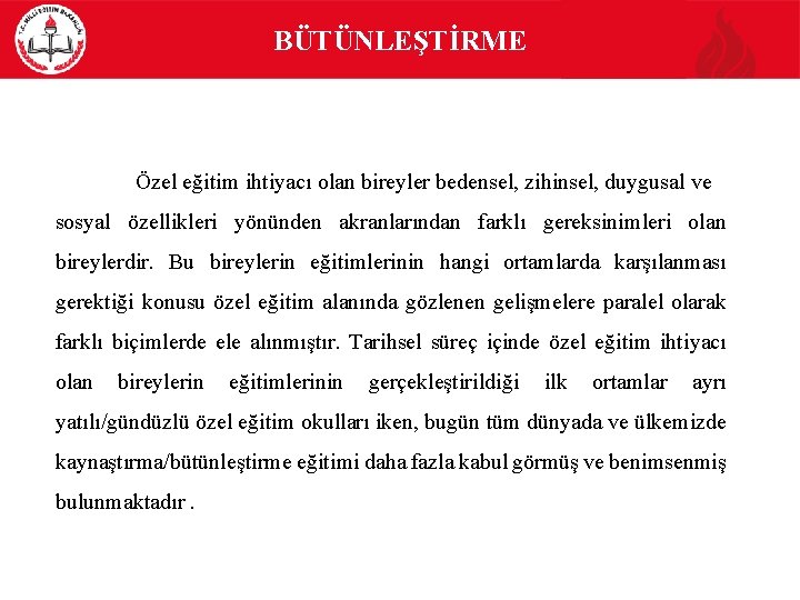 BÜTÜNLEŞTİRME Özel eğitim ihtiyacı olan bireyler bedensel, zihinsel, duygusal ve sosyal özellikleri yönünden akranlarından