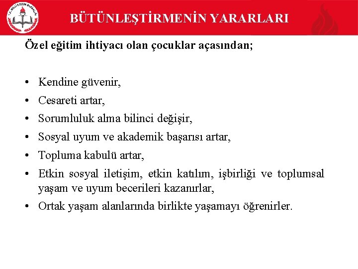 BÜTÜNLEŞTİRMENİN YARARLARI Özel eğitim ihtiyacı olan çocuklar açasından; • Kendine güvenir, • Cesareti artar,