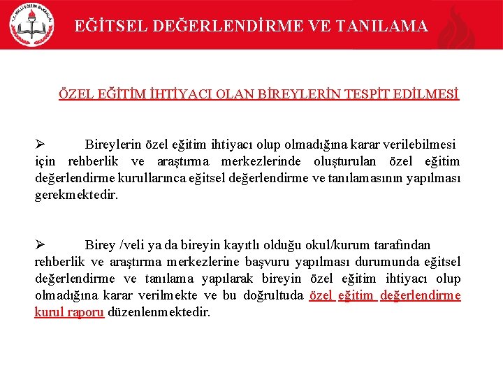  EĞİTSEL DEĞERLENDİRME VE TANILAMA ÖZEL EĞİTİM İHTİYACI OLAN BİREYLERİN TESPİT EDİLMESİ Ø Bireylerin