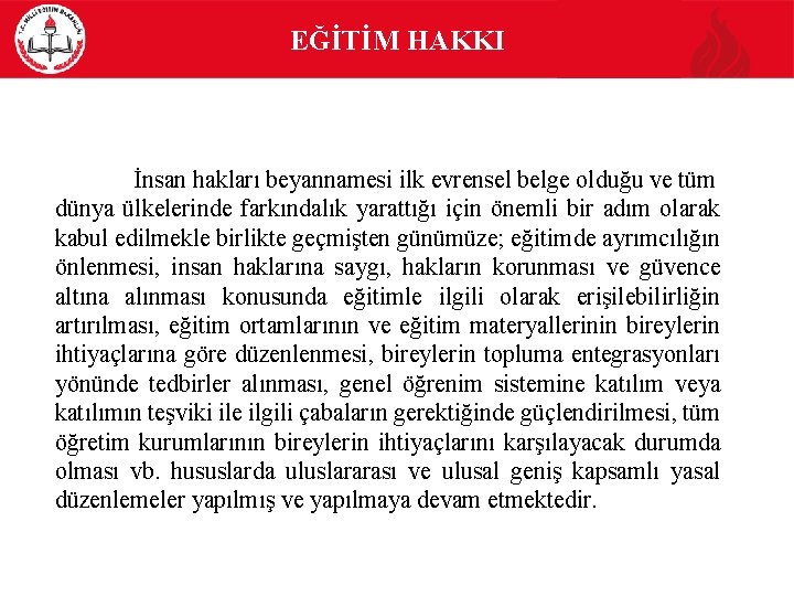 EĞİTİM HAKKI İnsan hakları beyannamesi ilk evrensel belge olduğu ve tüm dünya ülkelerinde farkındalık