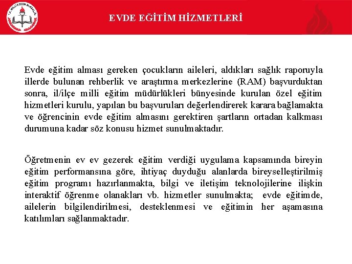 EVDE EĞİTİM HİZMETLERİ Evde eğitim alması gereken çocukların aileleri, aldıkları sağlık raporuyla illerde bulunan