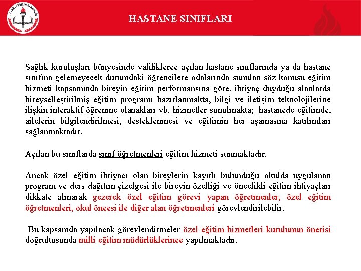 HASTANE SINIFLARI Sağlık kuruluşları bünyesinde valiliklerce açılan hastane sınıflarında ya da hastane sınıfına gelemeyecek