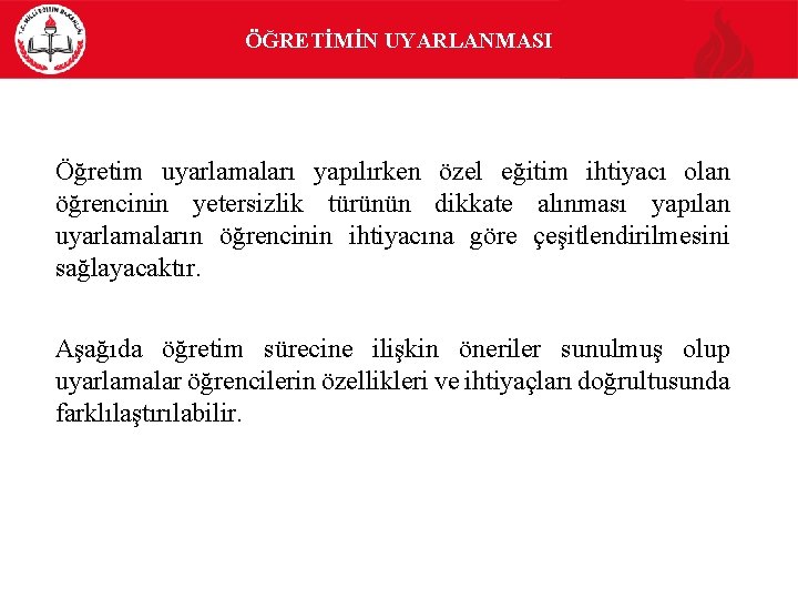 ÖĞRETİMİN UYARLANMASI Öğretim uyarlamaları yapılırken özel eğitim ihtiyacı olan öğrencinin yetersizlik türünün dikkate alınması