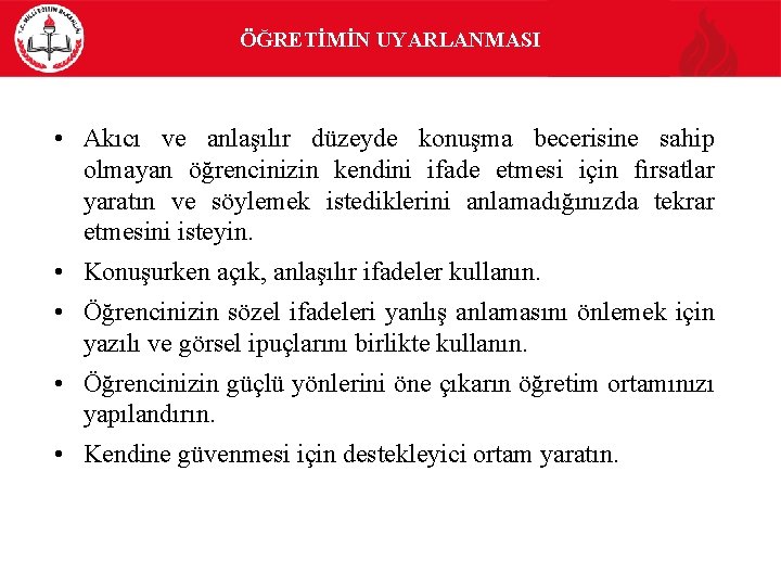 ÖĞRETİMİN UYARLANMASI • Akıcı ve anlaşılır düzeyde konuşma becerisine sahip olmayan öğrencinizin kendini ifade