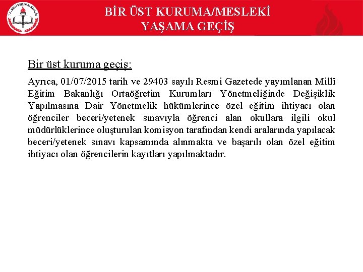 BİR ÜST KURUMA/MESLEKİ YAŞAMA GEÇİŞ Bir üst kuruma geçiş: Ayrıca, 01/07/2015 tarih ve 29403