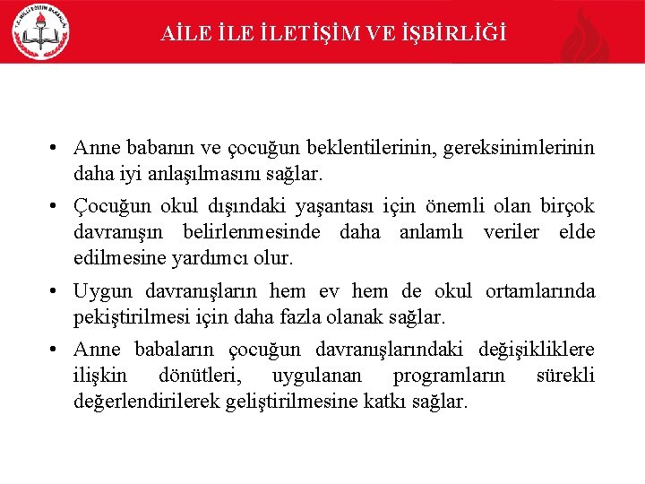 AİLE İLETİŞİM VE İŞBİRLİĞİ • Anne babanın ve çocuğun beklentilerinin, gereksinimlerinin daha iyi anlaşılmasını