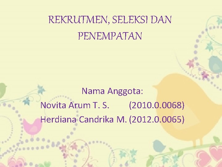 REKRUTMEN, SELEKSI DAN PENEMPATAN Nama Anggota: Novita Arum T. S. (2010. 0. 0068) Herdiana